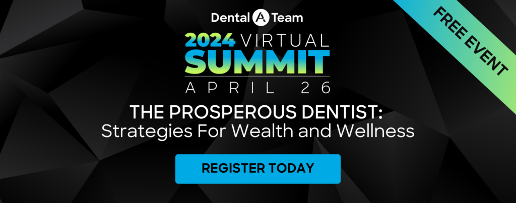 Register for Virtual Summit 2024: The Prosperous Dentist: Strategies for Wealth and Wellness. April 26 2024